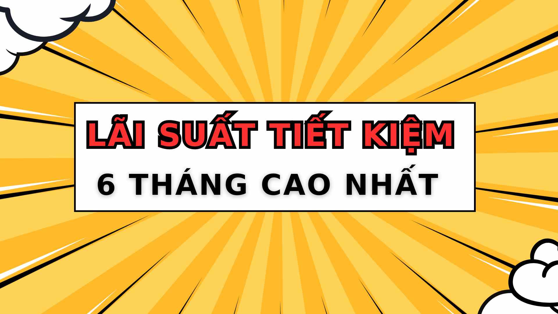 Top 4 ngân hàng có lãi suất cao nhất khi gửi tiết kiệm 6 tháng