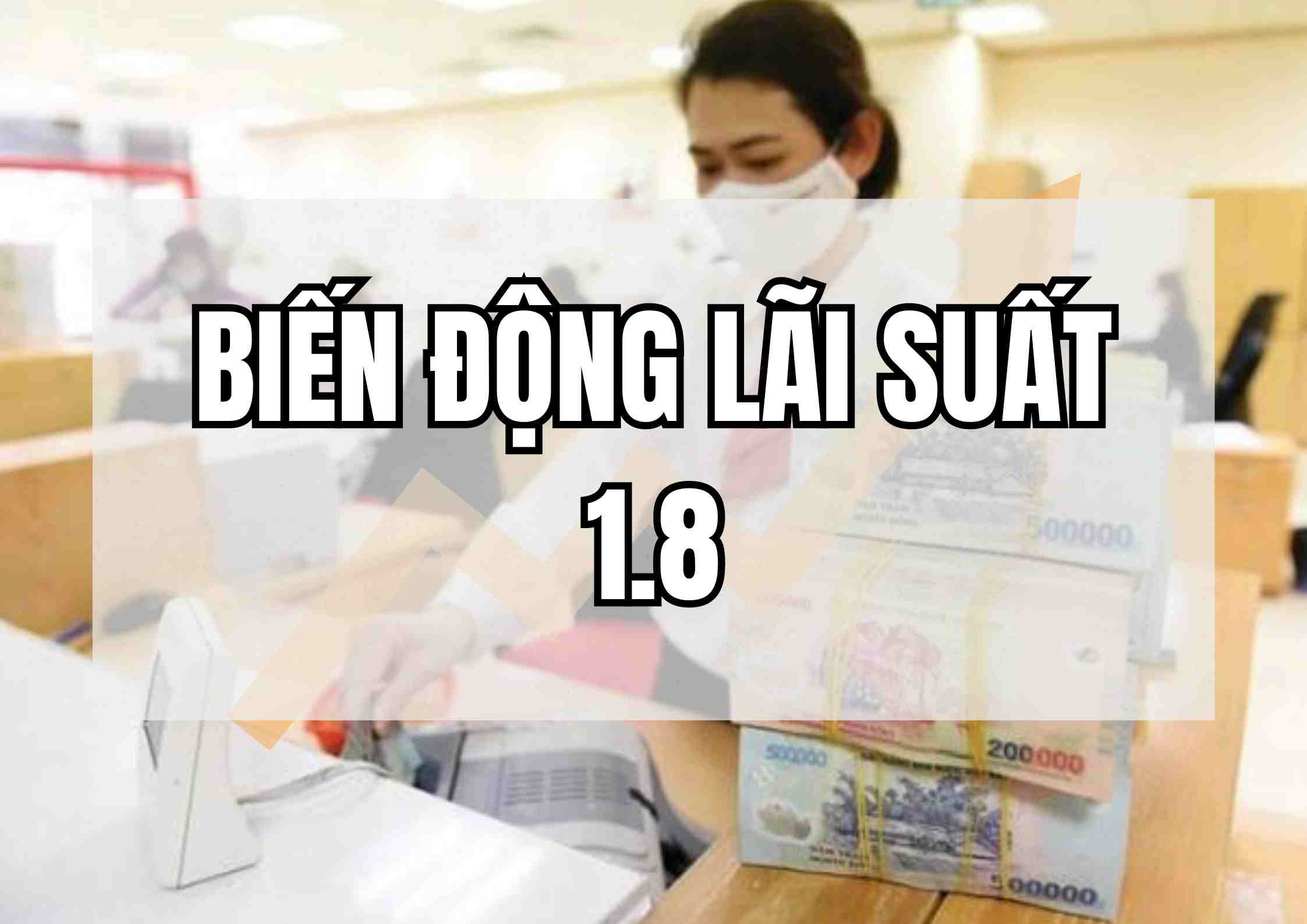 Biến động lãi suất 1.8: Tăng cao ngất ngưởng ngày đầu tháng