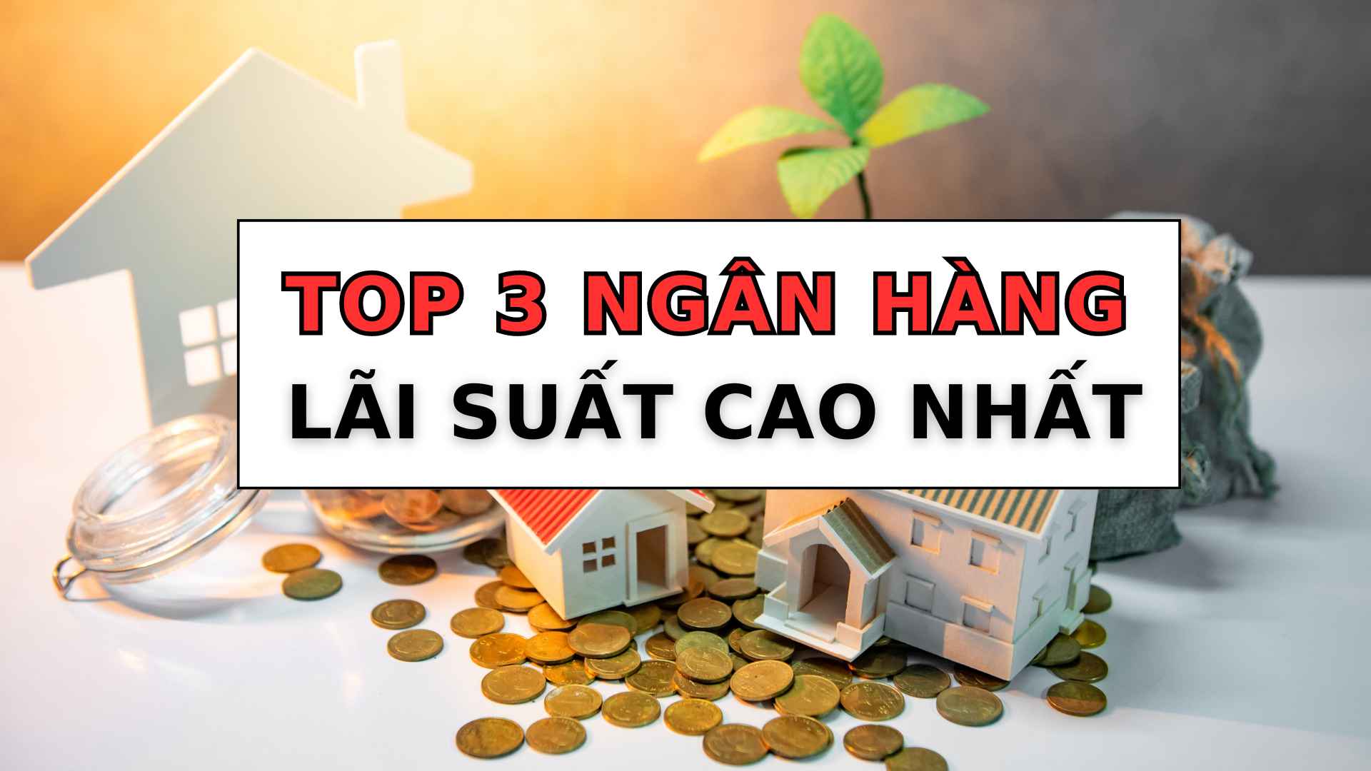 Điểm tên 3 ngân hàng có lãi suất tiết kiệm 12 tháng cao nhất